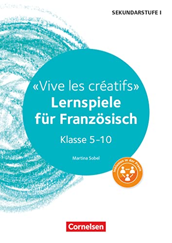 Lernspiele Sekundarstufe I - Französisch - Klasse 5-10: Vive les créatifs - Kopiervorlagen von Cornelsen Vlg Scriptor